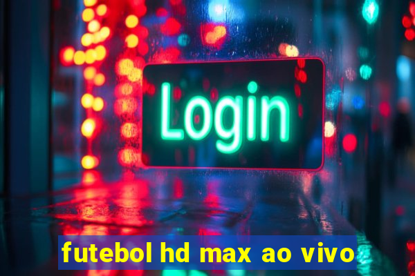 futebol hd max ao vivo